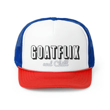 Load image into Gallery viewer, GOATFLIX and Chill Trucker Hat